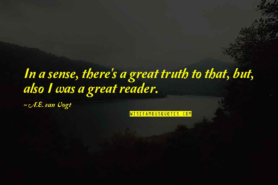 Enough Picture Quotes By A.E. Van Vogt: In a sense, there's a great truth to