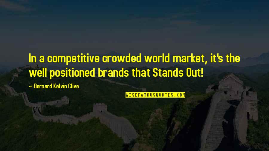 Enough Picture Quotes By Bernard Kelvin Clive: In a competitive crowded world market, it's the