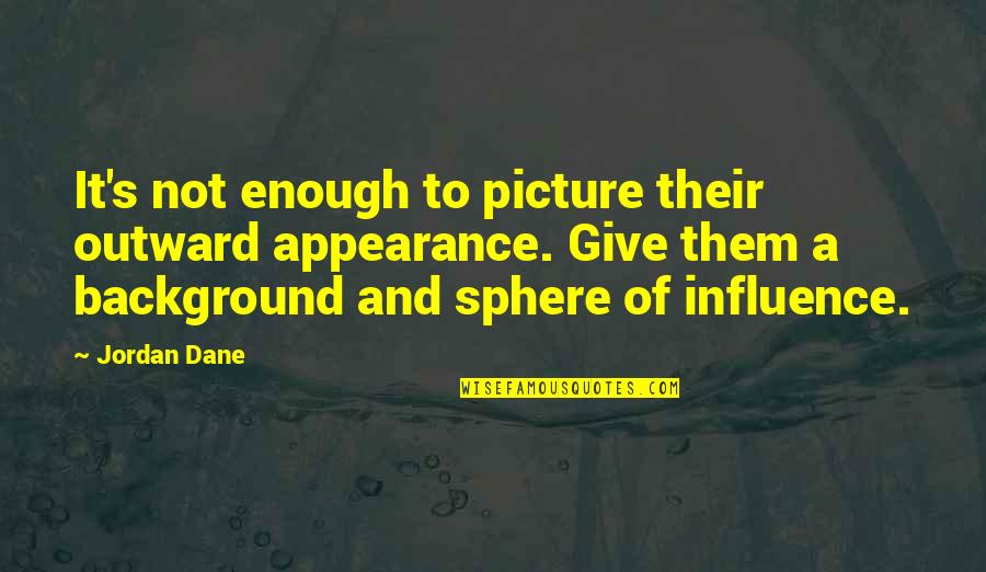Enough Picture Quotes By Jordan Dane: It's not enough to picture their outward appearance.