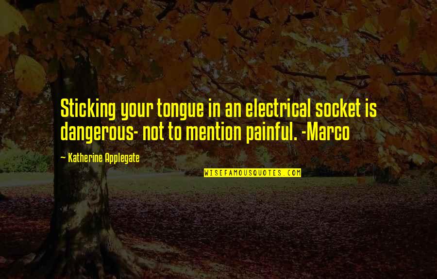 Enough Picture Quotes By Katherine Applegate: Sticking your tongue in an electrical socket is