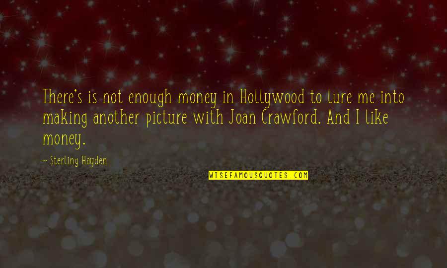 Enough Picture Quotes By Sterling Hayden: There's is not enough money in Hollywood to