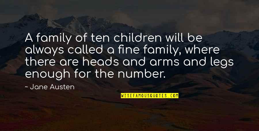 Enough Quotes By Jane Austen: A family of ten children will be always