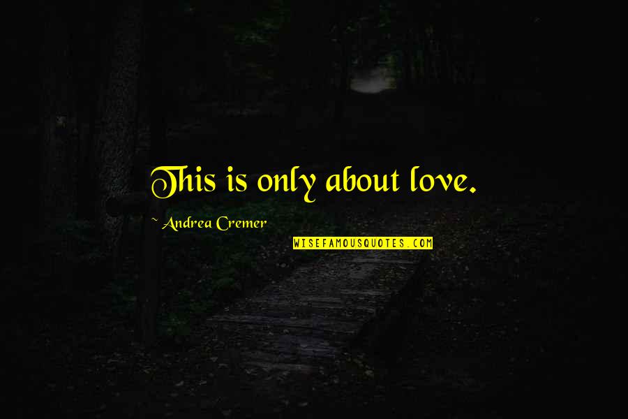 Enough Said Movie Quotes By Andrea Cremer: This is only about love.