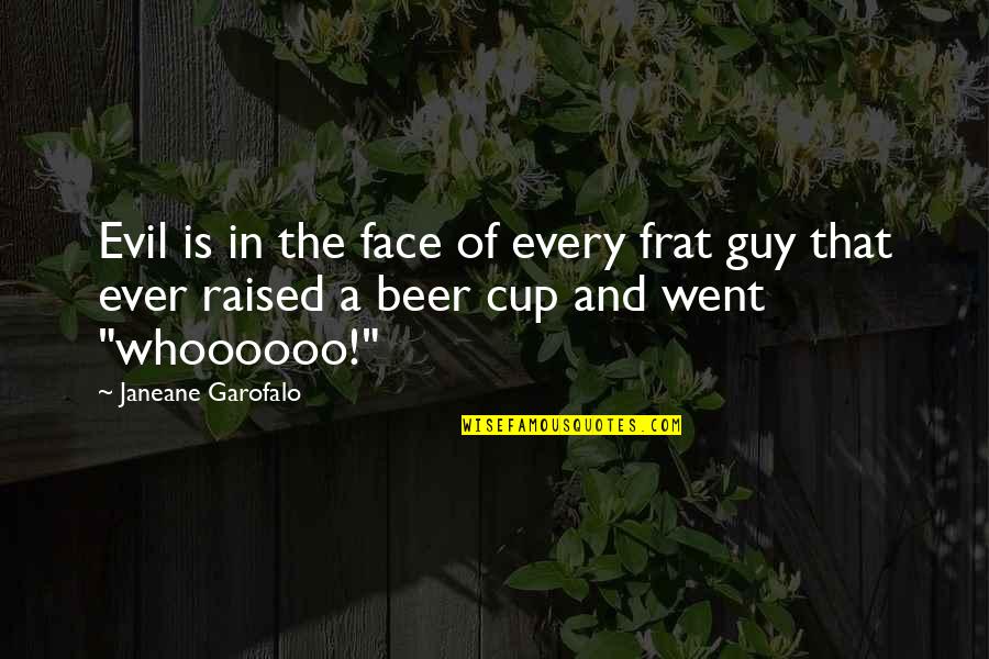 Enough Said Movie Quotes By Janeane Garofalo: Evil is in the face of every frat Enough Said Movie Quotes By Janeane Garofalo: Evil is in the face of every frat