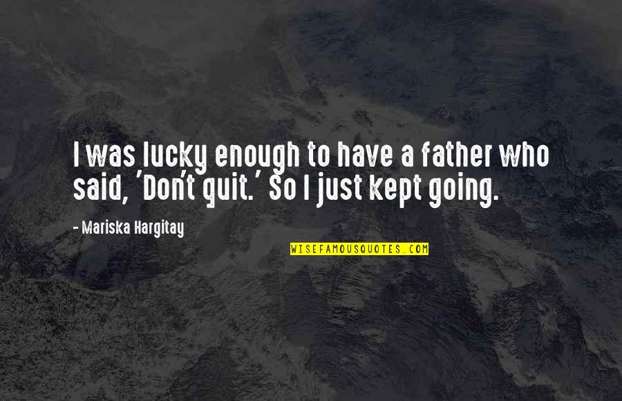 Enough Said Quotes By Mariska Hargitay: I was lucky enough to have a father