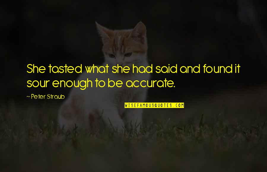 Enough Said Quotes By Peter Straub: She tasted what she had said and found