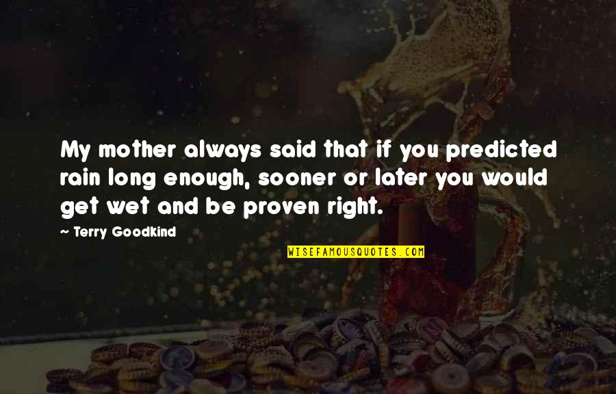 Enough Said Quotes By Terry Goodkind: My mother always said that if you predicted