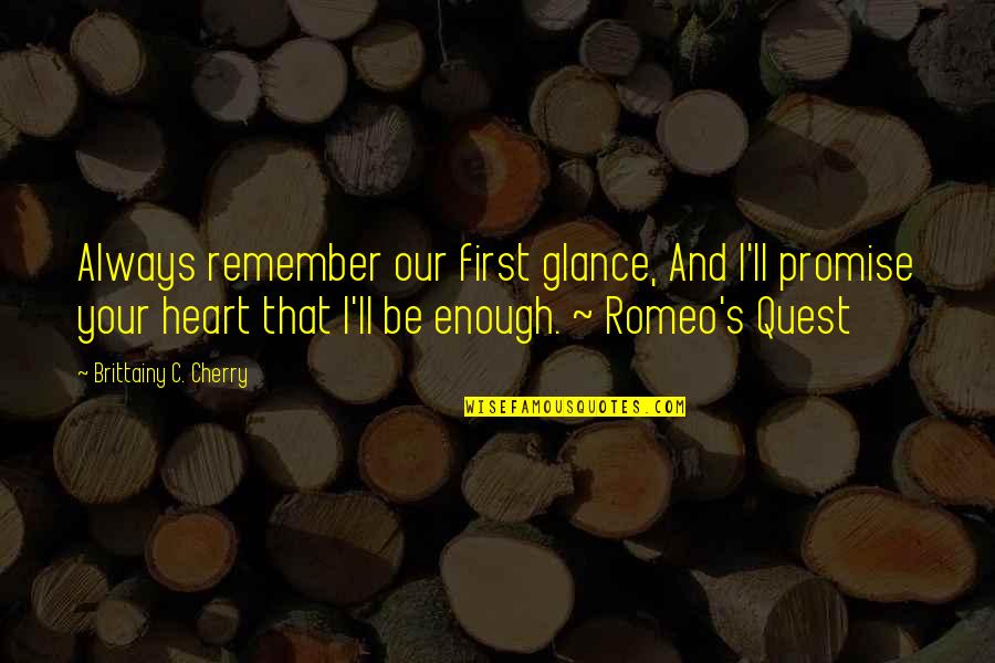Enough's Quotes By Brittainy C. Cherry: Always remember our first glance, And I'll promise