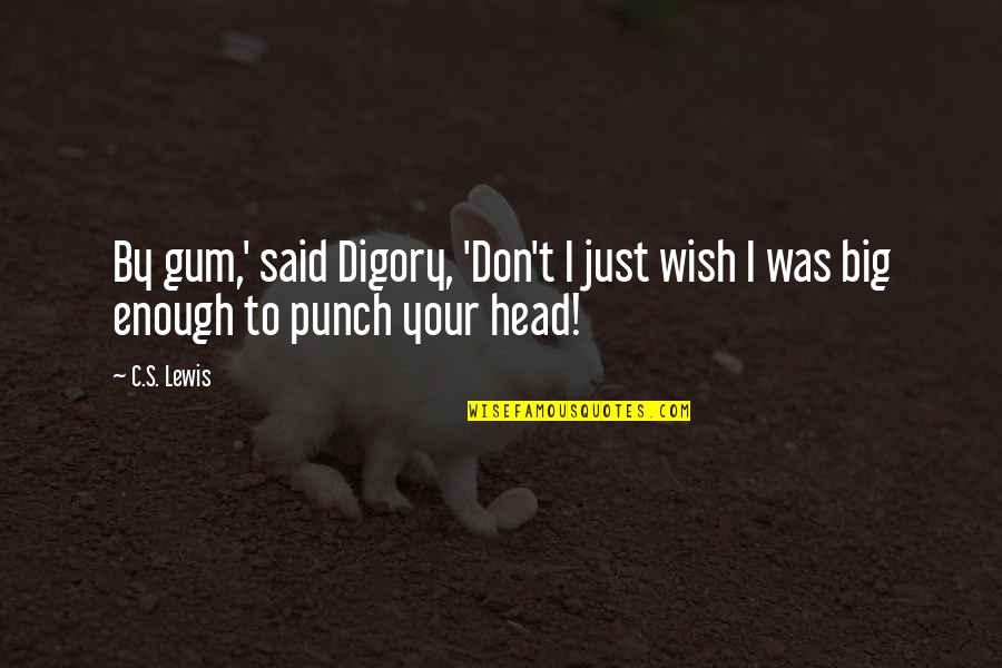 Enough's Quotes By C.S. Lewis: By gum,' said Digory, 'Don't I just wish