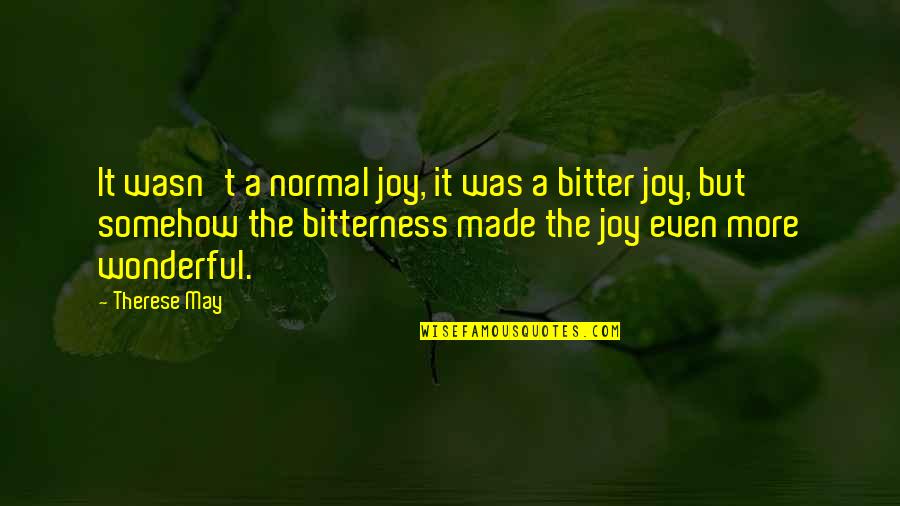 Enoughthe Quotes By Therese May: It wasn't a normal joy, it was a