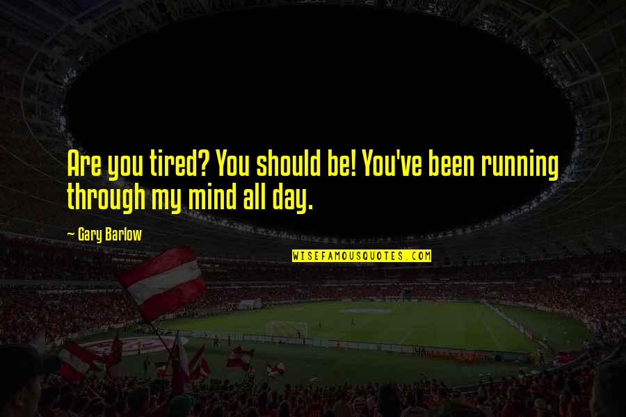 Enovsk Krp L 2019 Quotes By Gary Barlow: Are you tired? You should be! You've been