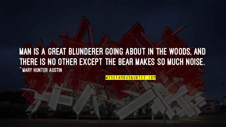 Enovsk Krp L 2019 Quotes By Mary Hunter Austin: Man is a great blunderer going about in