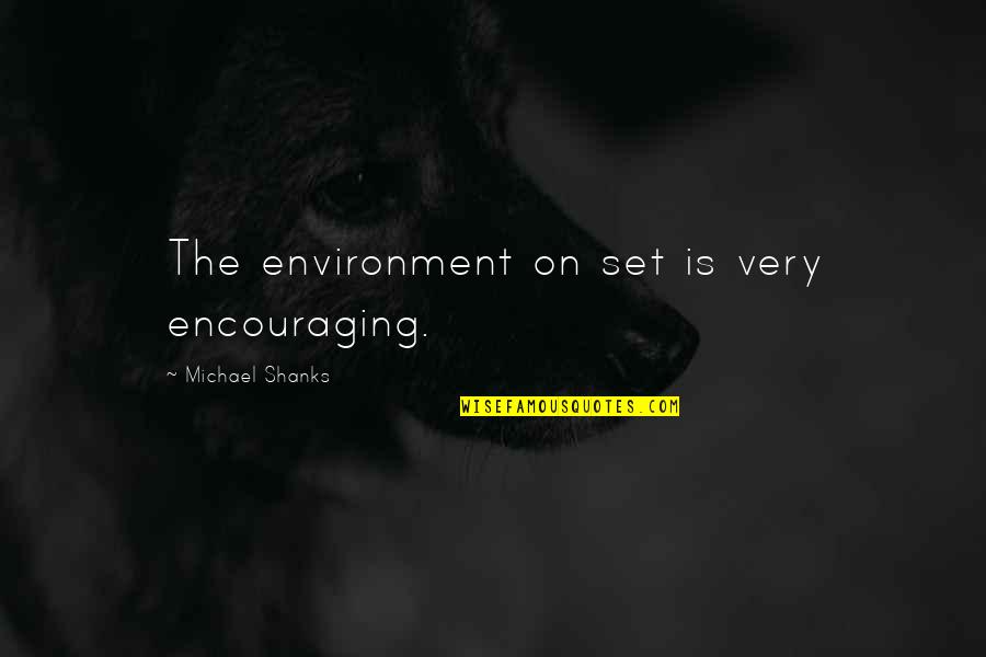 Enow Solar Quotes By Michael Shanks: The environment on set is very encouraging.