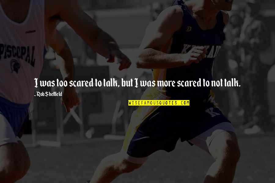 Enow Yl Quotes By Rob Sheffield: I was too scared to talk, but I Enow Yl Quotes By Rob Sheffield: I was too scared to talk, but I