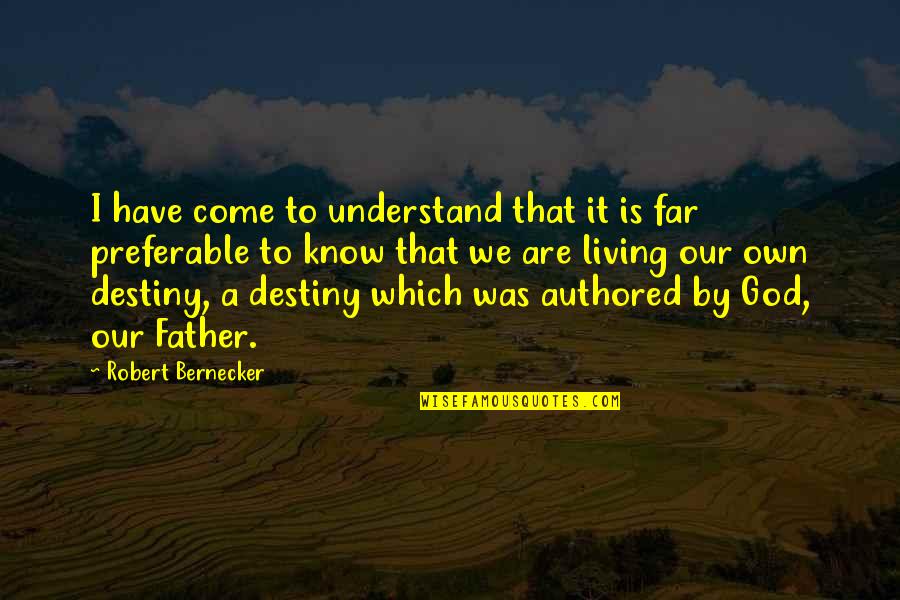 Enowonline Quotes By Robert Bernecker: I have come to understand that it is Enowonline Quotes By Robert Bernecker: I have come to understand that it is