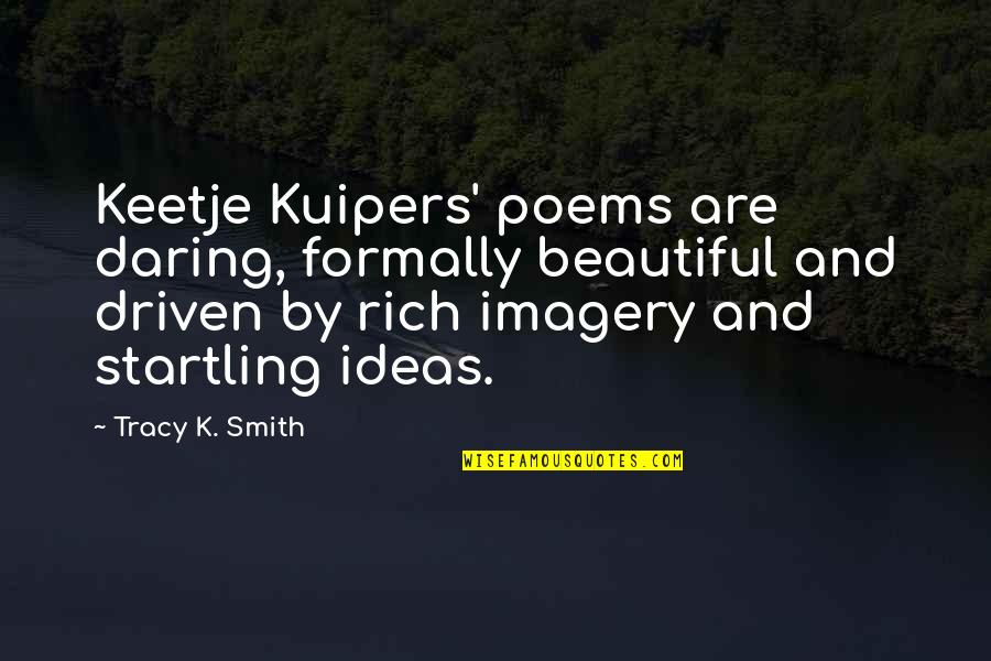 Enowonline Quotes By Tracy K. Smith: Keetje Kuipers' poems are daring, formally beautiful and