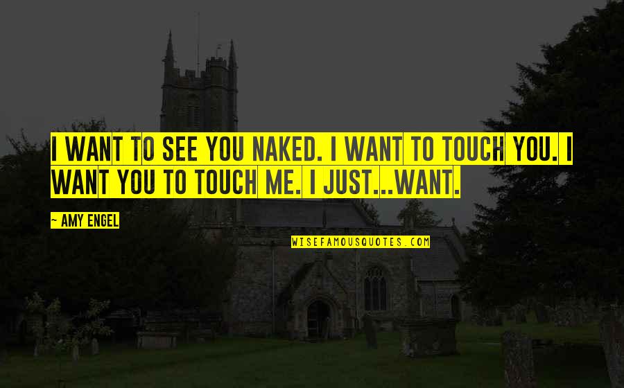 Enoy Those Moments Quotes By Amy Engel: I want to see you naked. I want