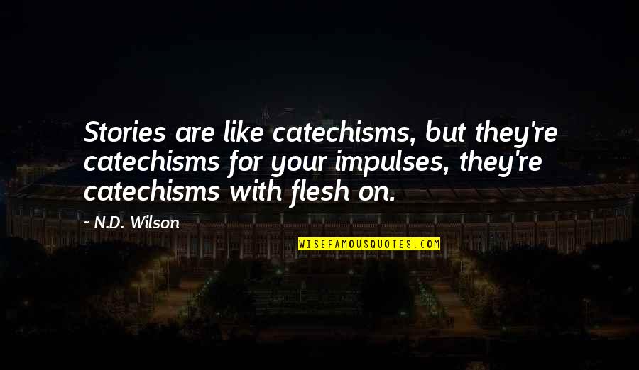 Enps Quotes By N.D. Wilson: Stories are like catechisms, but they're catechisms for