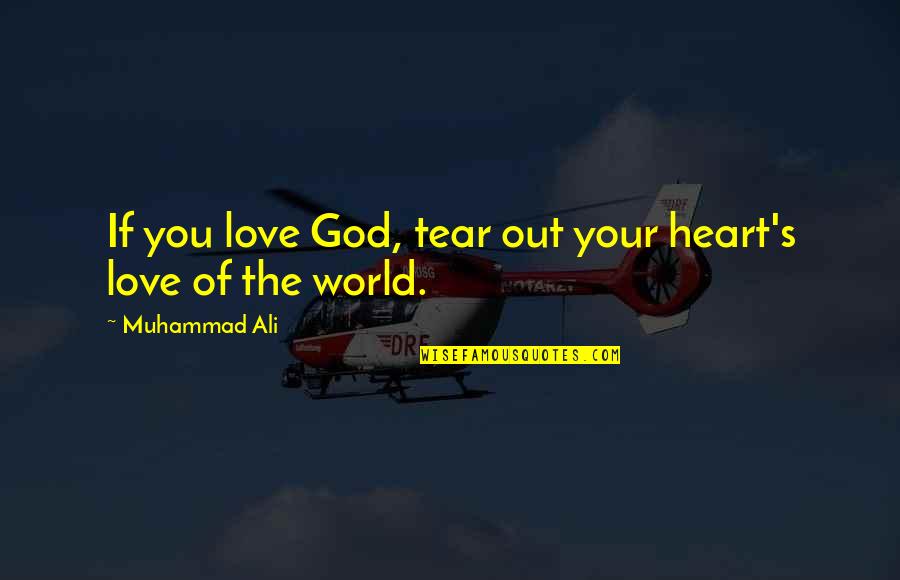 Enquadramento Fotografico Quotes By Muhammad Ali: If you love God, tear out your heart's