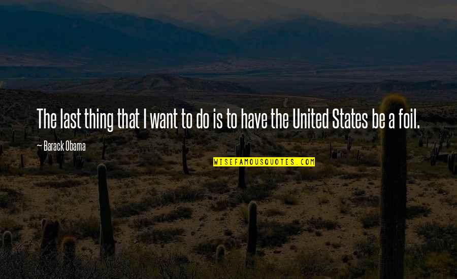 Enquadramento Teorico Quotes By Barack Obama: The last thing that I want to do