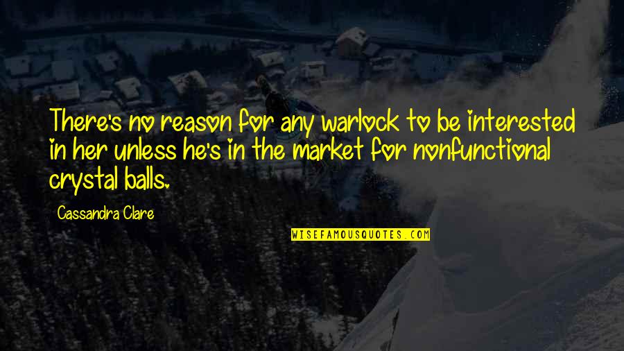 Enquadramento Teorico Quotes By Cassandra Clare: There's no reason for any warlock to be