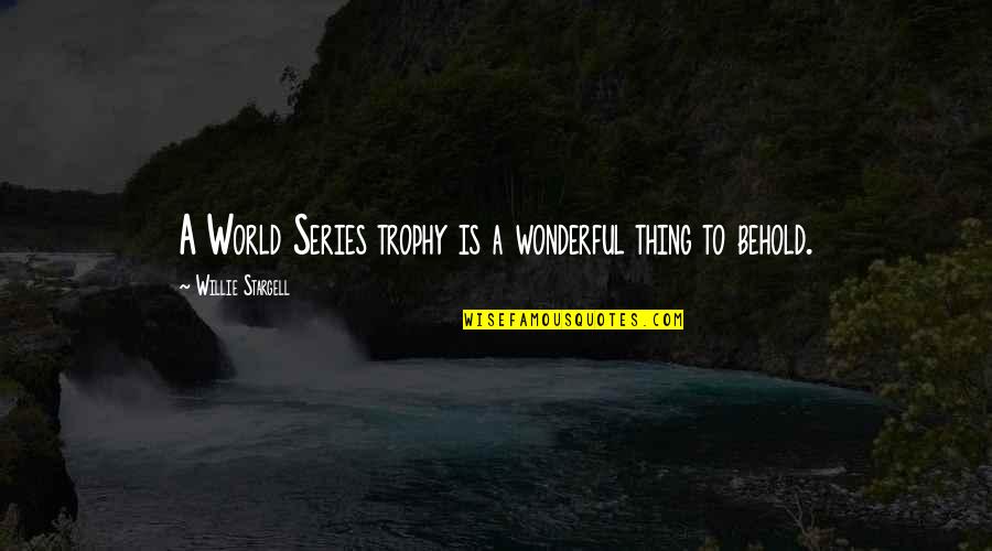 Enquanto Que Quotes By Willie Stargell: A World Series trophy is a wonderful thing Enquanto Que Quotes By Willie Stargell: A World Series trophy is a wonderful thing