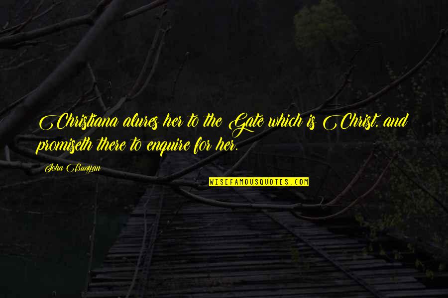 Enquire Quotes By John Bunyan: Christiana alures her to the Gate which is