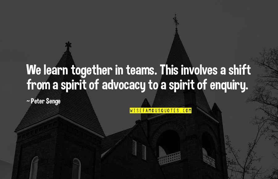 Enquiry's Quotes By Peter Senge: We learn together in teams. This involves a