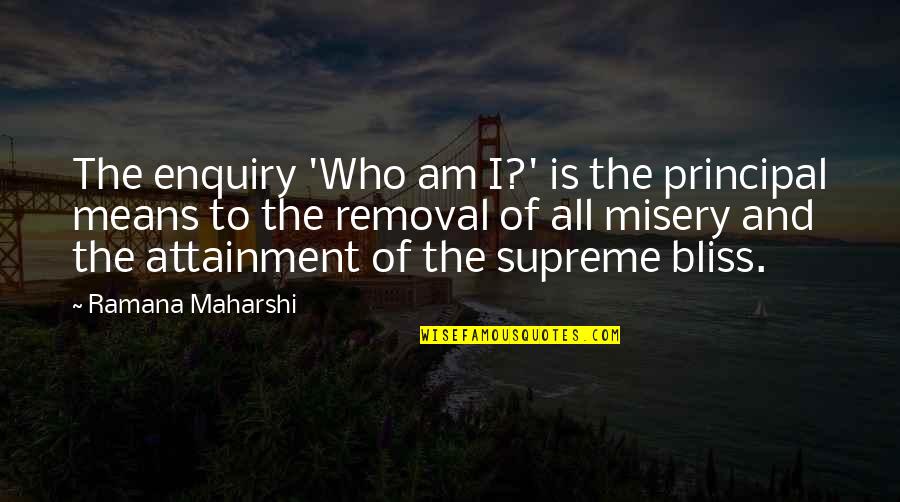 Enquiry's Quotes By Ramana Maharshi: The enquiry 'Who am I?' is the principal