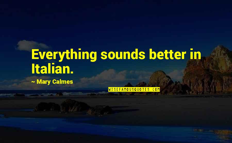 Enracin Synonyme Quotes By Mary Calmes: Everything sounds better in Italian. Enracin Synonyme Quotes By Mary Calmes: Everything sounds better in Italian.