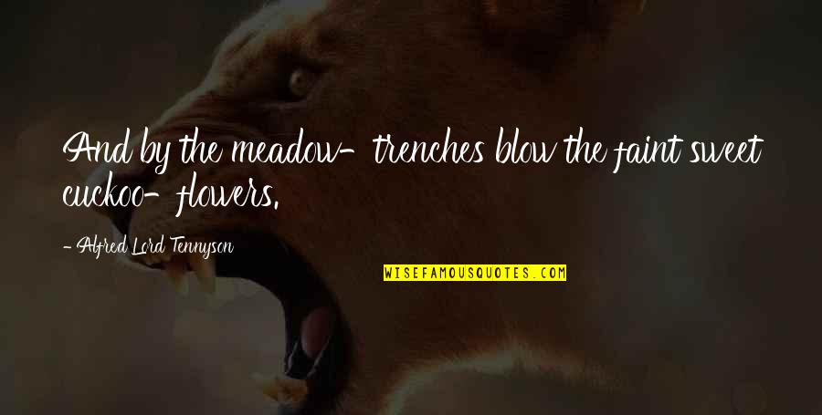 Enraciner Quotes By Alfred Lord Tennyson: And by the meadow-trenches blow the faint sweet Enraciner Quotes By Alfred Lord Tennyson: And by the meadow-trenches blow the faint sweet