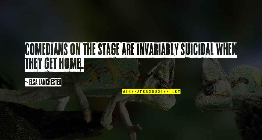 Enraciner Quotes By Elsa Lanchester: Comedians on the stage are invariably suicidal when Enraciner Quotes By Elsa Lanchester: Comedians on the stage are invariably suicidal when