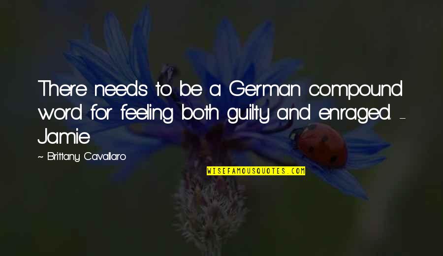 Enraged Quotes By Brittany Cavallaro: There needs to be a German compound word Enraged Quotes By Brittany Cavallaro: There needs to be a German compound word