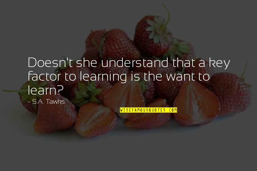 Enraged Wildkin Quotes By S.A. Tawks: Doesn't she understand that a key factor to