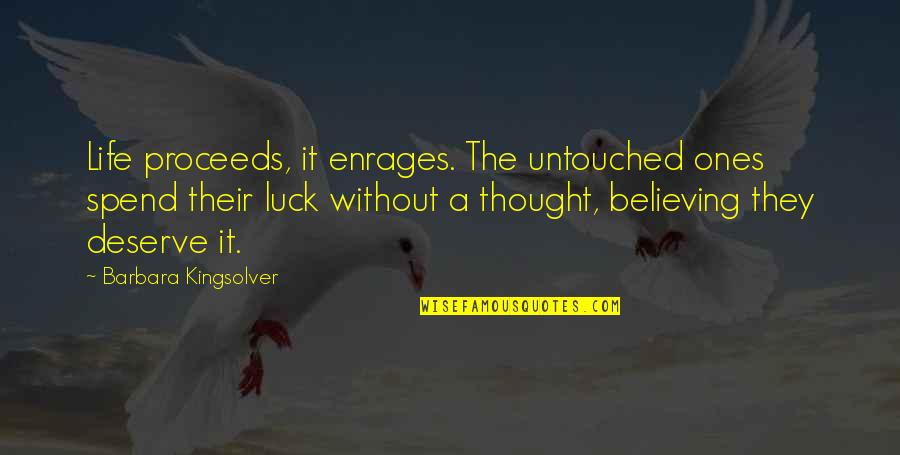 Enrages 7 Quotes By Barbara Kingsolver: Life proceeds, it enrages. The untouched ones spend