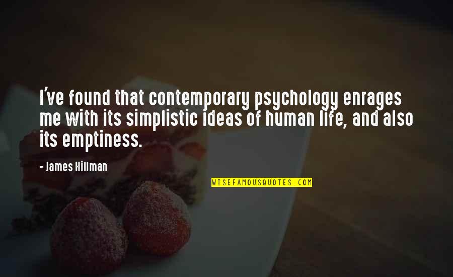Enrages 7 Quotes By James Hillman: I've found that contemporary psychology enrages me with