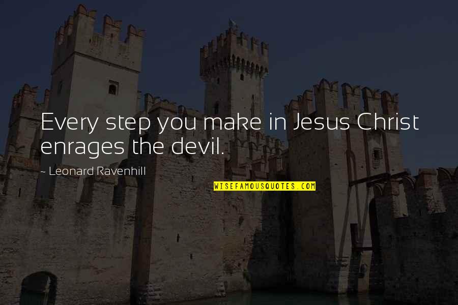 Enrages 7 Quotes By Leonard Ravenhill: Every step you make in Jesus Christ enrages
