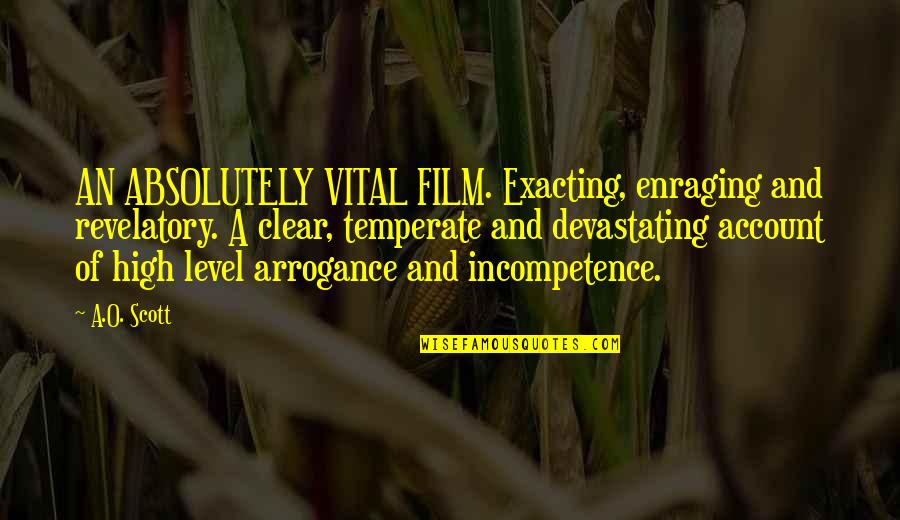 Enraging Quotes By A.O. Scott: AN ABSOLUTELY VITAL FILM. Exacting, enraging and revelatory.