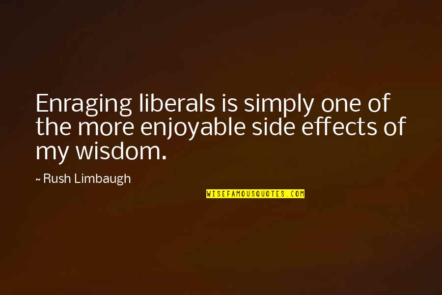 Enraging Quotes By Rush Limbaugh: Enraging liberals is simply one of the more
