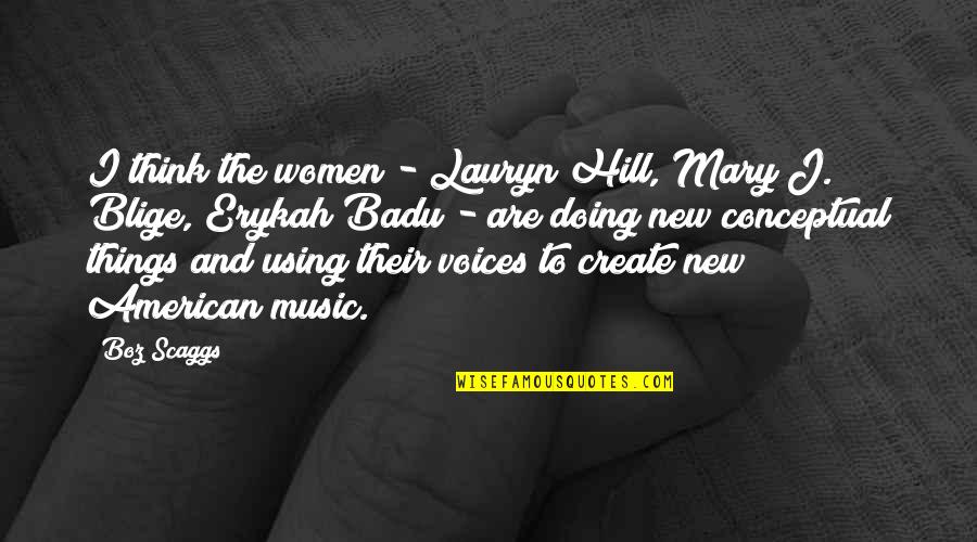 Enraizada Sinonimos Quotes By Boz Scaggs: I think the women - Lauryn Hill, Mary