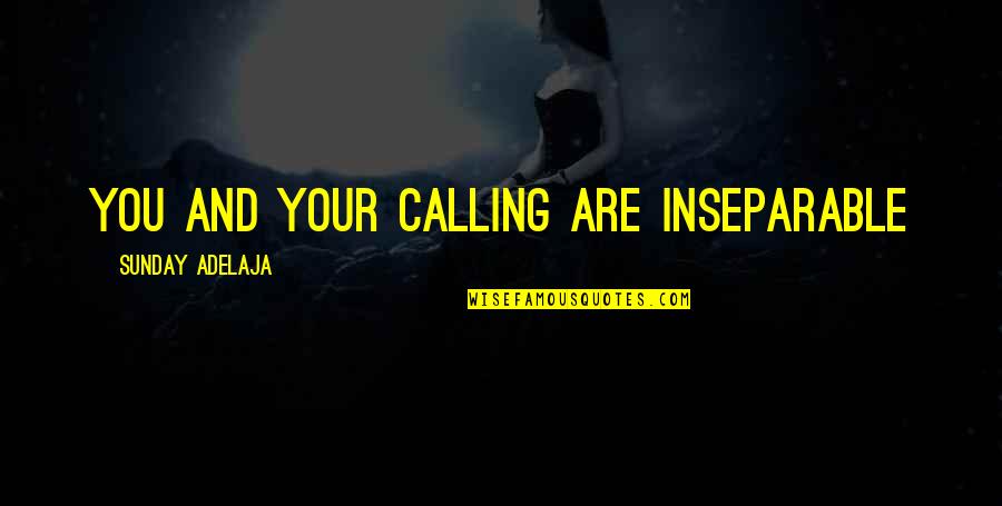 Enraizador Quotes By Sunday Adelaja: You and your calling are inseparable