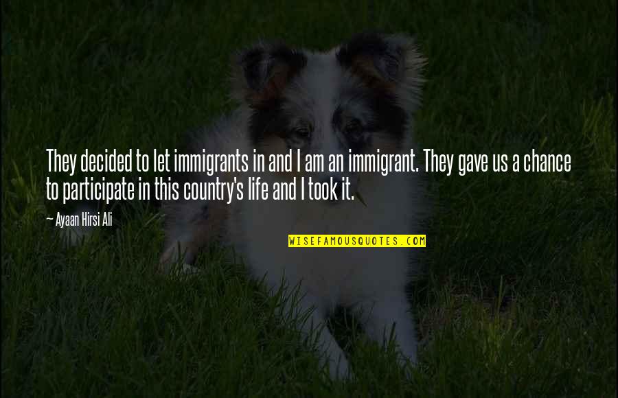 Enramadas De Madera Quotes By Ayaan Hirsi Ali: They decided to let immigrants in and I Enramadas De Madera Quotes By Ayaan Hirsi Ali: They decided to let immigrants in and I