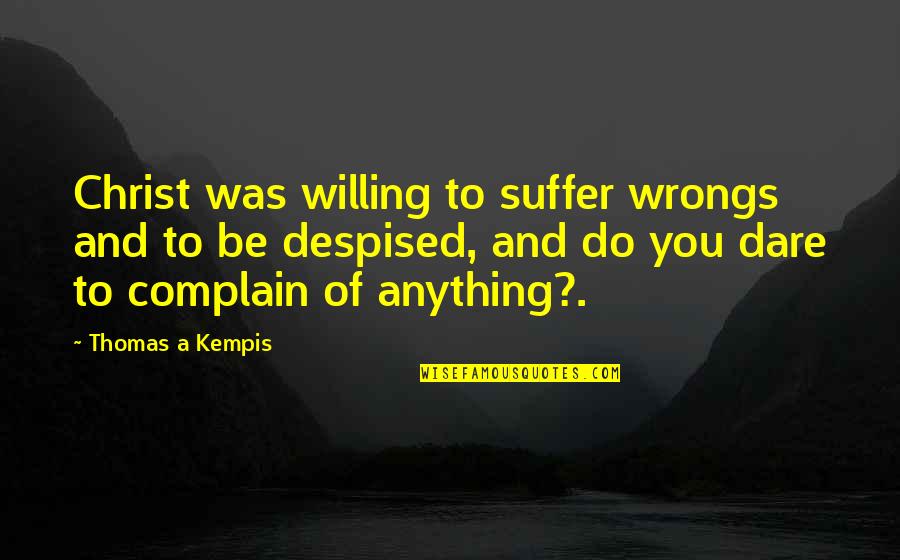 Enrapture Quotes By Thomas A Kempis: Christ was willing to suffer wrongs and to