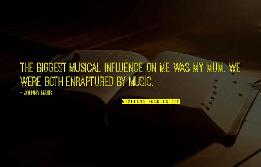 Enraptured Quotes By Johnny Marr: The biggest musical influence on me was my