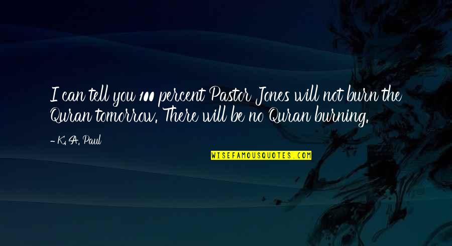 Enraptured Quotes By K. A. Paul: I can tell you 100 percent Pastor Jones Enraptured Quotes By K. A. Paul: I can tell you 100 percent Pastor Jones