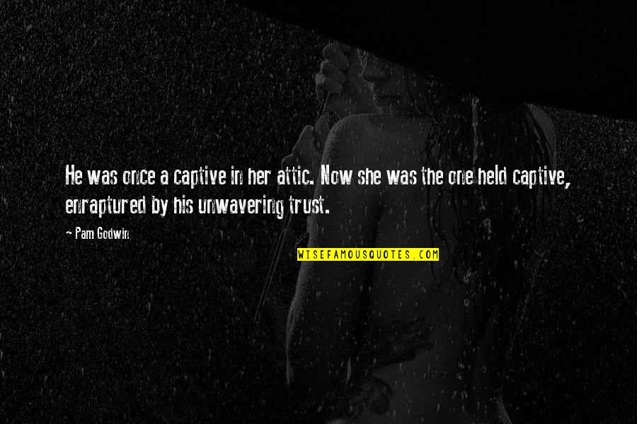 Enraptured Quotes By Pam Godwin: He was once a captive in her attic. Enraptured Quotes By Pam Godwin: He was once a captive in her attic.