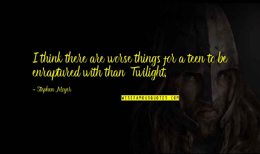 Enraptured Quotes By Stephen Moyer: I think there are worse things for a