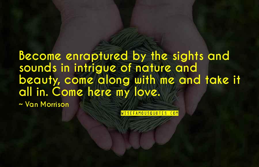 Enraptured Quotes By Van Morrison: Become enraptured by the sights and sounds in Enraptured Quotes By Van Morrison: Become enraptured by the sights and sounds in