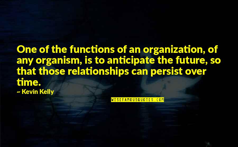 Enraptured Sg Quotes By Kevin Kelly: One of the functions of an organization, of Enraptured Sg Quotes By Kevin Kelly: One of the functions of an organization, of