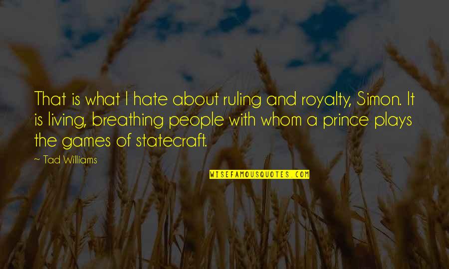 Enraptured Sg Quotes By Tad Williams: That is what I hate about ruling and Enraptured Sg Quotes By Tad Williams: That is what I hate about ruling and
